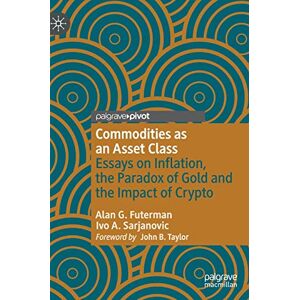 Futerman, Alan G. Commodities as an Asset Class: Essays on Inflation, the Paradox of Gold and the Impact of Crypto (Palgrave Studies in Classical Liberalism) Futerman, Alan G. Commodities as an Asset Class: Essays on Inflation, the Paradox of Gold and the Impact of Crypto (Palgrave Studies in Classical Liberalism)