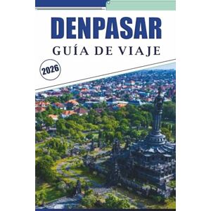 Brey, David K. DENPASAR GUÍA DE VIAJE 2026: Explora la cultura local, templos, mercados, gastronomía local, rutas para caminar, actividades y playas pintorescas en la capital de Bali. Brey, David K. DENPASAR GUÍA DE VIAJE 2026: Explora la cultura local, templos, mercados, gastronomía local, rutas para caminar, actividades y playas pintorescas en la capital de Bali.