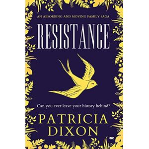 Dixon, Patricia Resistance: an absorbing and romantic family saga: An Absorbing and Moving Family Saga Dixon, Patricia Resistance: an absorbing and romantic family saga: An Absorbing and Moving Family Saga