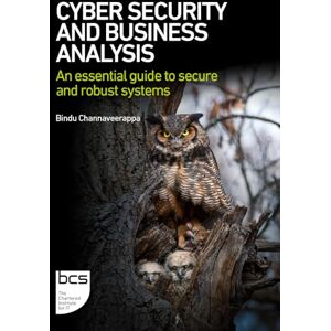 Channaveerappa, Bindu Cyber Security and Business Analysis: An essential guide to secure and robust systems Channaveerappa, Bindu Cyber Security and Business Analysis: An essential guide to secure and robust systems
