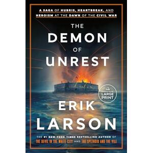 Larson, Erik The Demon of Unrest: A Saga of Hubris, Heartbreak, and Heroism at the Dawn of the Civil War Larson, Erik The Demon of Unrest: A Saga of Hubris, Heartbreak, and Heroism at the Dawn of the Civil War