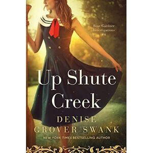 Grover Swank, Denise Up Shute Creek: Rose Gardner Investigations #4 Grover Swank, Denise Up Shute Creek: Rose Gardner Investigations #4