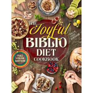 Whitaker, Naomi Faith The Joyful Biblio Diet Cookbook: Break Free from Guilt, Live Your Faith Through Every Meal and Experience Vibrant Health and Family Harmony With Flavorful Recipes Made from Everyday Ingredients Whitaker, Naomi Faith The Joyful Biblio Diet Cookbook: Break Free from Guilt, Live Your Faith Through Every Meal and Experience Vibrant Health and Family Harmony With Flavorful Recipes Made from Everyday Ingredients