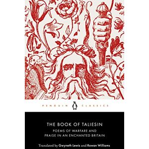 Taliesin The Book of : Poems of Warfare and Praise in an Enchanted Britain Taliesin The Book of : Poems of Warfare and Praise in an Enchanted Britain