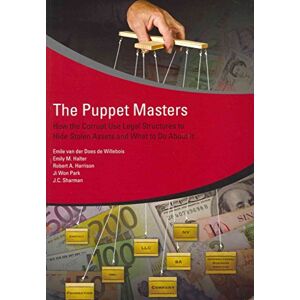 Willebois, Emile van der Does de The Puppet Masters: How the Corrupt Use Legal Structures to Hide Stolen Assets and What to Do About it (Star Initiative) Willebois, Emile van der Does de The Puppet Masters: How the Corrupt Use Legal Structures to Hide Stolen Assets and What to Do About it (Star Initiative)
