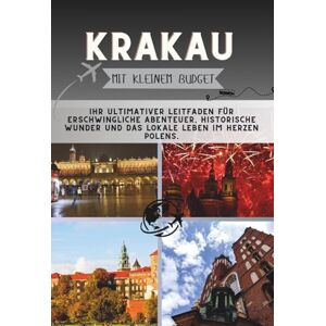Pathfinder, Penny Krakau Mit kleinem Budget: Ihr ultimativer Leitfaden für erschwingliche Abenteuer, historische Wunder und das lokale Leben im Herzen Polens. (Die Penny-Pathfinder-Kollektion) Pathfinder, Penny Krakau Mit kleinem Budget: Ihr ultimativer Leitfaden für erschwingliche Abenteuer, historische Wunder und das lokale Leben im Herzen Polens. (Die Penny-Pathfinder-Kollektion)