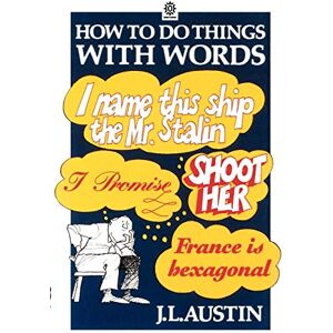 Austin, J. L. How To Do Things With Words (Oxford Paperbacks): The William James Lectures delivered in Harvard University in 1955 Austin, J. L. How To Do Things With Words (Oxford Paperbacks): The William James Lectures delivered in Harvard University in 1955