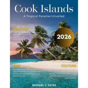C. GATES, MICHAEL COOK ISLANDS TRAVEL GUIDE 2025-2026: New Edition – Unlock the Secrets of the Pacific Paradise, Featuring Hidden Beaches, Cultural Riches, Thrilling Adventures, and a True Island Escape C. GATES, MICHAEL COOK ISLANDS TRAVEL GUIDE 2025-2026: New Edition – Unlock the Secrets of the Pacific Paradise, Featuring Hidden Beaches, Cultural Riches, Thrilling Adventures, and a True Island Escape