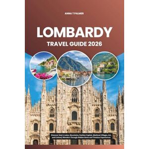 Palmer, Anna T Lombardy Travel Guide 2026: Discover Italy’s Lakes, Mountains, Fashion Capital, Medieval Villages, Art, and Culinary Wonders Through Hidden Gems and Timeless Experiences Palmer, Anna T Lombardy Travel Guide 2026: Discover Italy’s Lakes, Mountains, Fashion Capital, Medieval Villages, Art, and Culinary Wonders Through Hidden Gems and Timeless Experiences