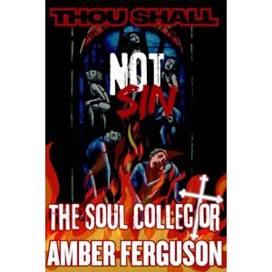 Ferguson, Amber Thou Shall Not Sin: The Soul Collector: 2 Ferguson, Amber Thou Shall Not Sin: The Soul Collector: 2