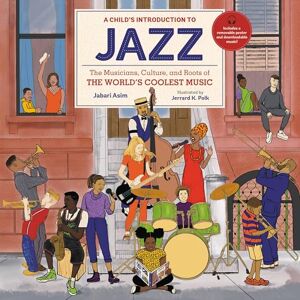 Asim, Jabari A Child's Introduction to Jazz: The Musicians, Culture, and Roots of the World's Coolest Music Asim, Jabari A Child's Introduction to Jazz: The Musicians, Culture, and Roots of the World's Coolest Music