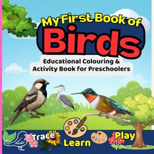 Choudhary, Manoj Kumar My First Book of Birds: Educational Coloring & Activity Book for Preschoolers (Trace • Learn • Play): Beginner Bird Book with Tracing, Mazes, Colour-by-Number & Counting Exercises Ages 2–5 Choudhary, Manoj Kumar My First Book of Birds: Educational Coloring & Activity Book for Preschoolers (Trace • Learn • Play): Beginner Bird Book with Tracing, Mazes, Colour-by-Number & Counting Exercises Ages 2–5