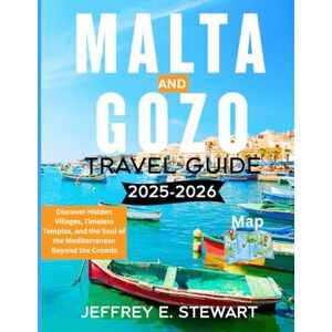 Stewart, Jeffrey E. MALTA AND GOZO TRAVEL GUIDE 2025-2026: Discover Hidden Villages, Timeless Temples, and the Soul of the Mediterranean Beyond the Crowds Stewart, Jeffrey E. MALTA AND GOZO TRAVEL GUIDE 2025-2026: Discover Hidden Villages, Timeless Temples, and the Soul of the Mediterranean Beyond the Crowds