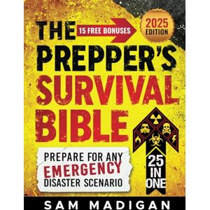 Madigan, Sam THE PREPPER'S SURVIVAL BIBLE: Sustainable Off-Grid Life-Saving Strategies to Prepare for Any Emergency Disaster Scenario With Food Stockpiling, Canning, Water Filtration and Home Defense Pro Tips Madigan, Sam THE PREPPER'S SURVIVAL BIBLE: Sustainable Off-Grid Life-Saving Strategies to Prepare for Any Emergency Disaster Scenario With Food Stockpiling, Canning, Water Filtration and Home Defense Pro Tips