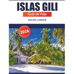 GARNER, HALSEY Islas Gili Guía de viaje 2026: Descubre las gemas ocultas de Indonesia, consejos de expertos, aventuras, playas, buceo y cultura local GARNER, HALSEY Islas Gili Guía de viaje 2026: Descubre las gemas ocultas de Indonesia, consejos de expertos, aventuras, playas, buceo y cultura local