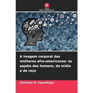 Capodilupo, Christina M A imagem corporal das mulheres afro-americanas: os papéis dos homens, da mídia e da raça Capodilupo, Christina M A imagem corporal das mulheres afro-americanas: os papéis dos homens, da mídia e da raça