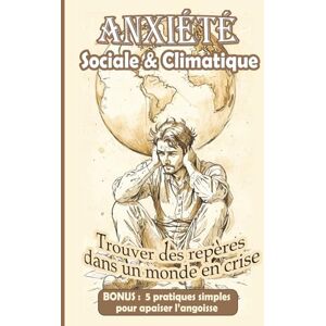 G., Charlotte Anxiété sociale et climatique, entre angoisse, stress et peur, un guide vers plus de résilience: Éco-anxiété, urgence écologique et instabilité ... du climat et de la société. (Demain en mains) G., Charlotte Anxiété sociale et climatique, entre angoisse, stress et peur, un guide vers plus de résilience: Éco-anxiété, urgence écologique et instabilité ... du climat et de la société. (Demain en mains)