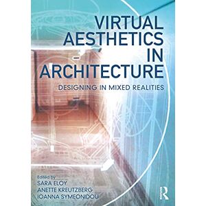 Routledge Virtual Aesthetics in Architecture: Designing in Mixed Realities Routledge Virtual Aesthetics in Architecture: Designing in Mixed Realities