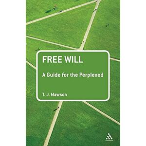 Mawson, T. J. Free Will: A Guide for the Perplexed (Guides for the Perplexed) Mawson, T. J. Free Will: A Guide for the Perplexed (Guides for the Perplexed)
