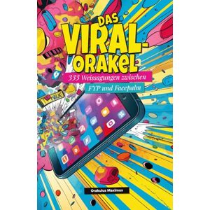 Maximus, Orakulus Das VIRAL-Orakel: 333 Weissagungen zwischen FYP & Facepalm Maximus, Orakulus Das VIRAL-Orakel: 333 Weissagungen zwischen FYP & Facepalm