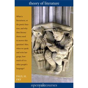 Paul H. Fry Theory of Literature (Open Yale Courses) Paul H. Fry Theory of Literature (Open Yale Courses)