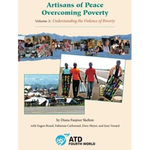Skelton, Diana Faujour Artisans of Peace Overcoming Poverty: Volume 3 (Understanding the Violence of Poverty) Skelton, Diana Faujour Artisans of Peace Overcoming Poverty: Volume 3 (Understanding the Violence of Poverty)
