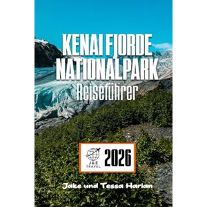 Harlan, Jake und Tessa Kenai Fjorde Nationalpark Reiseführer: Eine Reise durch die Küstenwildnis Alaskas mit praktischen Tipps, versteckten Schätzen und malerischen Routen Harlan, Jake und Tessa Kenai Fjorde Nationalpark Reiseführer: Eine Reise durch die Küstenwildnis Alaskas mit praktischen Tipps, versteckten Schätzen und malerischen Routen