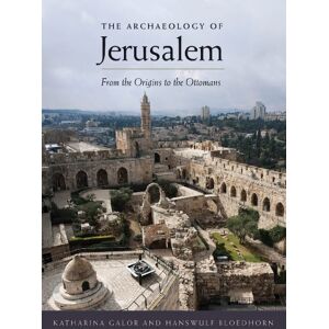 Yale University Press The Archaeology of Jerusalem: From the Origins to the Ottomans Yale University Press The Archaeology of Jerusalem: From the Origins to the Ottomans