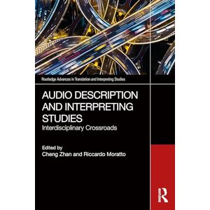 Audio Description and Interpreting Studies: Interdisciplinary Crossroads (Routledge Advances in Translation and Interpreting Studies) Audio Description and Interpreting Studies: Interdisciplinary Crossroads (Routledge Advances in Translation and Interpreting Studies)