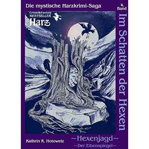 Hotowetz, Kathrin R. Im Schatten der Hexen 04. Hexenjagd II Der Eibenspiegel Hotowetz, Kathrin R. Im Schatten der Hexen 04. Hexenjagd II Der Eibenspiegel