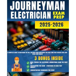 Cross Journeyman Electrician Exam Prep: A Complete Guide to Mastering the NEC, Building Exam Confidence for First-Time Pass Success and Launching Your Career Cross Journeyman Electrician Exam Prep: A Complete Guide to Mastering the NEC, Building Exam Confidence for First-Time Pass Success and Launching Your Career