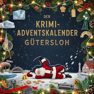 Müller, Lucy Der Krimi-Adventskalender Gütersloh: Mordsverdächtig in 24 Akten. Ein Fall in deiner Nähe Müller, Lucy Der Krimi-Adventskalender Gütersloh: Mordsverdächtig in 24 Akten. Ein Fall in deiner Nähe