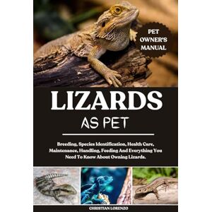 LORENZO, CHRISTIAN LIZARDS AS PET: Breeding, Species Identification, Health Care, Maintenance, Handling, Feeding And Everything You Need To Know About Owning Lizards. LORENZO, CHRISTIAN LIZARDS AS PET: Breeding, Species Identification, Health Care, Maintenance, Handling, Feeding And Everything You Need To Know About Owning Lizards.