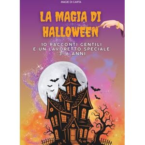 di Carta, Magie La Magia di Halloween: 10 Racconti Gentili e un Lavoretto Speciale 3-6 anni di Carta, Magie La Magia di Halloween: 10 Racconti Gentili e un Lavoretto Speciale 3-6 anni