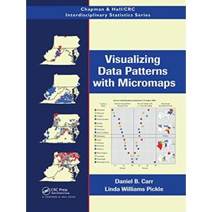 Carr, Daniel B. Visualizing Data Patterns with Micromaps (Chapman & Hall/CRC Interdisciplinary Statistics) Carr, Daniel B. Visualizing Data Patterns with Micromaps (Chapman & Hall/CRC Interdisciplinary Statistics)