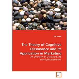 Breker, Tim The Theory of Cognitive Dissonance and its Application in Marketing: An Overview of Literature and Practical Experiences Breker, Tim The Theory of Cognitive Dissonance and its Application in Marketing: An Overview of Literature and Practical Experiences