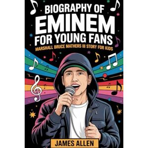 Allen, James Biography of Eminem for Young Fans: Marshall Bruce Mathers III story for kids: Life of a Detroit kid becoming a Rap Superstar, His Greatest Songs, ... Lessons, 101 Hidden Facts, & Fan Fun Quizzes Allen, James Biography of Eminem for Young Fans: Marshall Bruce Mathers III story for kids: Life of a Detroit kid becoming a Rap Superstar, His Greatest Songs, ... Lessons, 101 Hidden Facts, & Fan Fun Quizzes