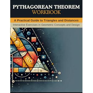 Reed, Tyler Pythagorean Theorem Workbook: A Practical Guide to Triangles and Distances: Exploring Geometry through the Pythagorean Theorem and Distance Formula Reed, Tyler Pythagorean Theorem Workbook: A Practical Guide to Triangles and Distances: Exploring Geometry through the Pythagorean Theorem and Distance Formula
