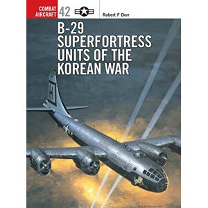 Dorr, Robert F. B-29 Superfortress Units of the Korean War: 42 (Combat Aircraft) Dorr, Robert F. B-29 Superfortress Units of the Korean War: 42 (Combat Aircraft)