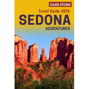 Stone, Dane Dane Sedona Travel Guide 2026: Smart Planning, Simple Itineraries, and Local Tips to Skip the Lines and Maximize Every Moment of Your Adventure Stone, Dane Dane Sedona Travel Guide 2026: Smart Planning, Simple Itineraries, and Local Tips to Skip the Lines and Maximize Every Moment of Your Adventure