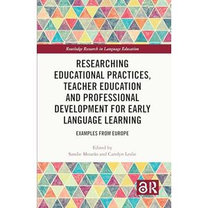 Researching Educational Practices, Teacher Education and Professional Development for Early Language Learning: Examples from Europe (Routledge Research in Language Education) Researching Educational Practices, Teacher Education and Professional Development for Early Language Learning: Examples from Europe (Routledge Research in Language Education)