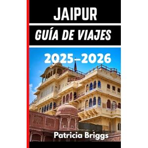 Briggs, Patricia Jaipur Guía de viajes 2025-2026 Briggs, Patricia Jaipur Guía de viajes 2025-2026
