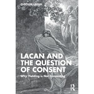 Leguil, Clotilde Lacan and the Question of Consent: Why Yielding is Not Consenting Leguil, Clotilde Lacan and the Question of Consent: Why Yielding is Not Consenting