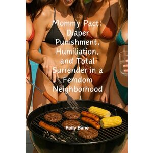 Bane, Polly Mommy Pact: Diaper Punishment, Humiliation, and Total Surrender in a Femdom Neighborhood: Four Gorgeous Mommies. One Diapered Man. And No Way Out of Their Neighborhood Pact. (Mommy Dom) Bane, Polly Mommy Pact: Diaper Punishment, Humiliation, and Total Surrender in a Femdom Neighborhood: Four Gorgeous Mommies. One Diapered Man. And No Way Out of Their Neighborhood Pact. (Mommy Dom)