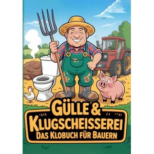 Everbright Horizons Press Gülle & Klugscheisserei – Das Klobuch für Bauern: Humorvolle Sammlung aus unnützem Wissen, schrägen Fakten und kuriosen Anekdoten Das witzige Bauernhof Buch & Landwirt Geschenk für Männer. Everbright Horizons Press Gülle & Klugscheisserei – Das Klobuch für Bauern: Humorvolle Sammlung aus unnützem Wissen, schrägen Fakten und kuriosen Anekdoten Das witzige Bauernhof Buch & Landwirt Geschenk für Männer.