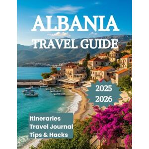 K. Brooks, Nathan Albania Travel Guide 2025 2026: Explore The Riviera Alps Top Attractions and Outdoor Adventures with Flexible Itineraries K. Brooks, Nathan Albania Travel Guide 2025 2026: Explore The Riviera Alps Top Attractions and Outdoor Adventures with Flexible Itineraries