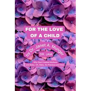 Munger, Dr. Janet A. For the Love of a Child Handheld Edition Why God Created Mothers and Baby, Oh, Baby, So Precious and Dear: Picture Portfolio: Love of a Parent for ... a Baby, The Love of Parents for Their Baby) Munger, Dr. Janet A. For the Love of a Child Handheld Edition Why God Created Mothers and Baby, Oh, Baby, So Precious and Dear: Picture Portfolio: Love of a Parent for ... a Baby, The Love of Parents for Their Baby)