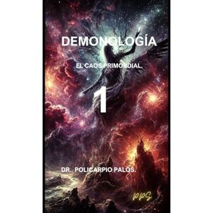 PALOS SALAS, DR. POLICARPIO DEMONOLOGÍA I: EL ORIGEN DE LOS DEMONIOS PALOS SALAS, DR. POLICARPIO DEMONOLOGÍA I: EL ORIGEN DE LOS DEMONIOS