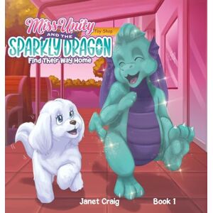 Craig, Janet Miss Unity and the Sparkly Dragon Find Their Way Home Craig, Janet Miss Unity and the Sparkly Dragon Find Their Way Home