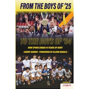 Harris, Harry From The Boys of '25 to the Boys of '84: How Spurs Ended 41 Years of Hurt Harris, Harry From The Boys of '25 to the Boys of '84: How Spurs Ended 41 Years of Hurt